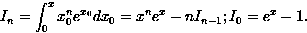 \begin{displaymath}
I_n = \int_0^x x_0^n e^{x_0} dx_0 = x^n e^x - n I_{n-1} ; I_0 = e^x - 1.\end{displaymath}