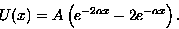 \begin{displaymath}
U(x)= A \left( e^{-2 \alpha x} -2 e^{-\alpha x} \right).\end{displaymath}