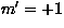 $m^{\prime}=+1$