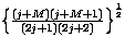 $\left\{\frac{(j+M)(j+M+1)}{(2j+1)(2j+2)}\right\}^{\frac{1}{2}}$