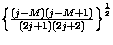 $\left\{\frac{(j-M)(j-M+1)}{(2j+1)(2j+2)}\right\}^{\frac{1}{2}}$