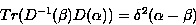 \begin{displaymath}
Tr (D^{-1}(\beta) D(\alpha)) = \delta^2(\alpha-\beta)\end{displaymath}