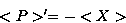 \begin{displaymath}
<P\gt^\prime=-<X\gt\end{displaymath}