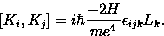 \begin{displaymath}[K_i,K_j]
=i\hbar \frac{-2H}{m e^4} \epsilon_{ijk} L_k.\end{displaymath}