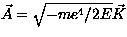 $\vec{A}= \sqrt{-m e^4/2E} \vec{K}$