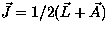 $\vec{J}=1/2 (\vec{L}
+\vec{A})$