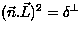 $(\vec{n}.\vec{L})^2=\delta^{\perp}$