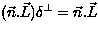 $(\vec{n}.\vec{L})\delta^{\perp}=\vec{n}.\vec{L}$