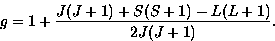 \begin{displaymath}
g=1+\frac{J(J+1)+S(S+1)-L(L+1)}{2J(J+1)}.\end{displaymath}