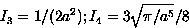 \begin{displaymath}
I_3 = 1/(2 a^2) ; I_4 = 3\sqrt{\pi/a^5}/8\end{displaymath}