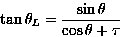 \begin{displaymath}
\tan \theta_L = \frac{\sin\theta}{\cos\theta+\tau}\end{displaymath}