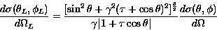 \begin{displaymath}
\frac{d\sigma(\theta_L,\phi_L)}{d\Omega_L}=
\frac{[\sin^2\th...
 ...rt 1+\tau\cos\theta \vert}
\frac{d\sigma(\theta,\phi)}{d\Omega}\end{displaymath}