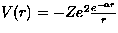 $V(r) = -Ze^2 \frac{e^{-\alpha r}}{r}$