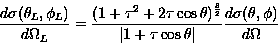 \begin{displaymath}
\frac{d\sigma(\theta_L,\phi_L)}{d\Omega_L}=
\frac{(1+\tau^2+...
 ...ert 1+\tau\cos\theta\vert}
\frac{d\sigma(\theta,\phi)}{d\Omega}\end{displaymath}