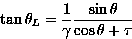 \begin{displaymath}
\tan\theta_L = \frac{1}{\gamma}\frac{\sin\theta}{\cos\theta+\tau}\end{displaymath}